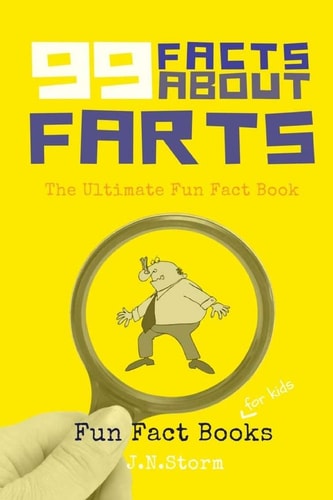 99 Facts about Farts The Ultimate Fun Fact Book