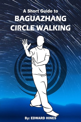 Baguazhang Circle Walking A Short Guide To