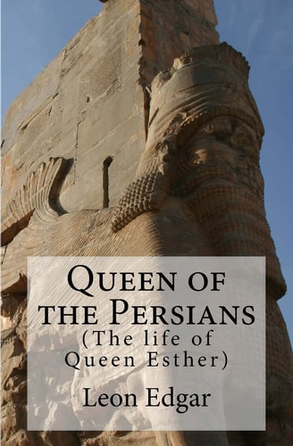 Queen of the Persians (the Life of Queen Esther).
