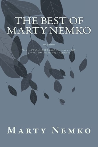 The Best of Marty Nemko The Best of His 3,000 Articles on Career, Living, and Making a Difference.