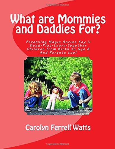 What Are Mommies and Daddies For? Read-Play-Learn-Together, Children from Birth to Age 8
