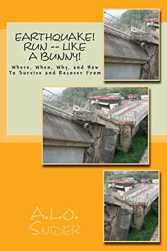 EARTHQUAKE! Run -- Like a Bunny! Where, When, Why, and How To Survive and Recover From