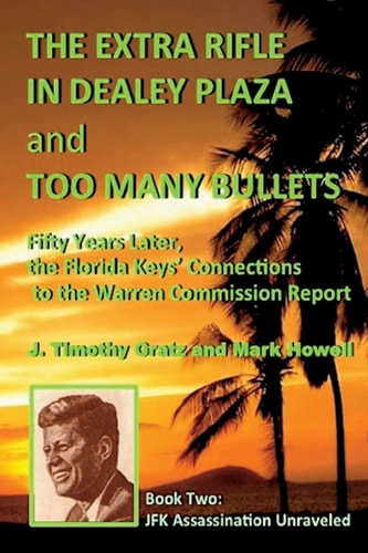 The Extra Rifle in Dealey Plaza and Too Many Bullets Fifty Years Later, the Florida Keys' Connections to the Warren Commission Report