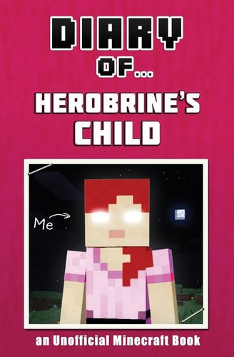 Diary of Herobrine's Child [An Unofficial Minecraft Book]