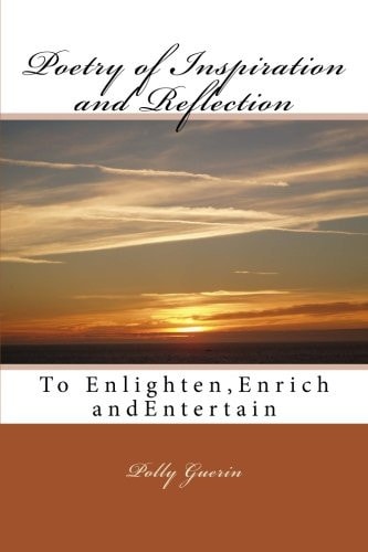 Poetry of Inspiration and Reflection To Enlighten, Enrich and Entertain