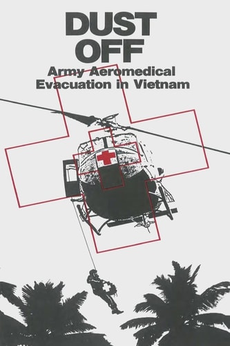 Dust Off Army Aeromedical Evacuation in Vietnam