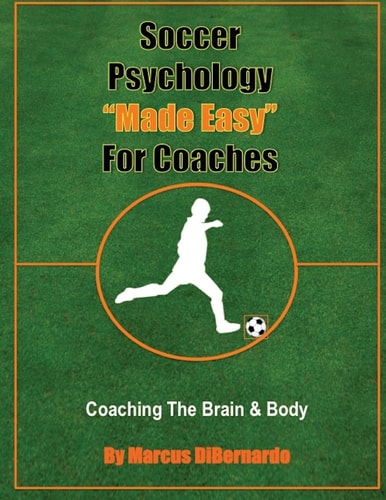 Soccer Psychology Made Easy for Coaches Coaching the Brain and Body