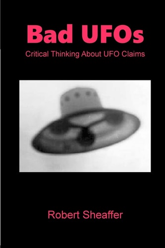 Bad UFOs Critical Thinking about UFO Claims