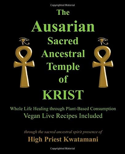 The Ausarian Sacred Ancestral Temple of KRIST Whole Life Healing Through Plant-Based Consumption