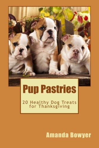 Pup Pastries 20 Healthy Homemade Dog Treats for Thanksgiving