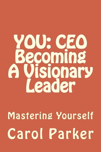You CEO Becoming A Visionary Leader: Mastering Yourself