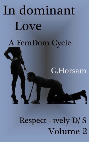 In Dominant Love - Vol. 2: Respect - Ively D/S A FemDom Cycle