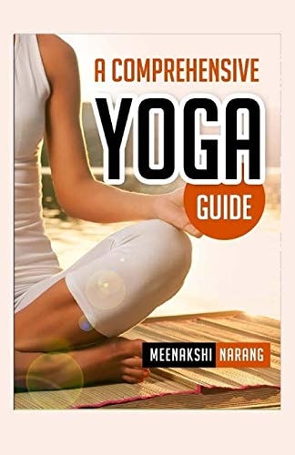 A Comprehensive Yoga Guide Learn Yogic Postures For Stress Relief, Weight Loss, And Meditation