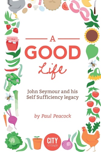 A Good Life The John Seymour Story