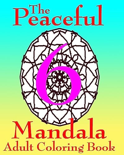 The Peaceful Mandala Adult Coloring Book No. 6 A Fun And Relaxing Coloring Book For Grown Ups