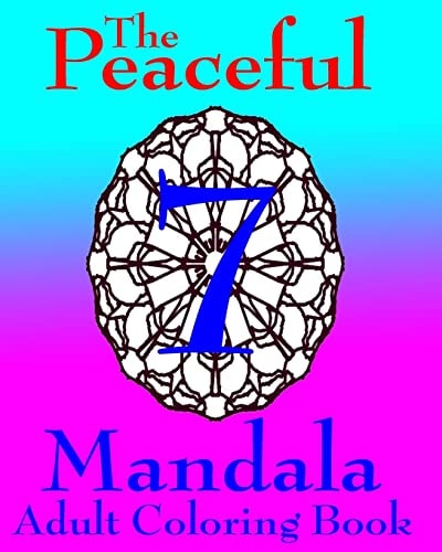 The Peaceful Mandala Adult Coloring Book No. 7 A Fun And Relaxing Coloring Book For Grown Ups