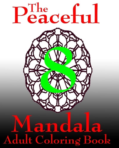 The Peaceful Mandala Adult Coloring Book No. 8 A Fun And Relaxing Coloring Book For Adults And Kids