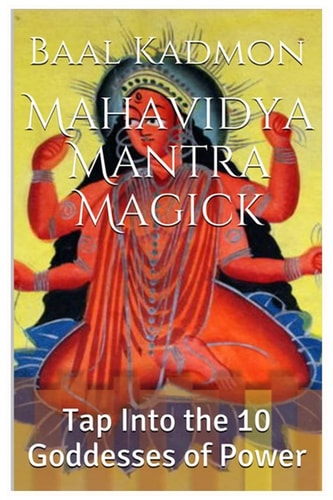 Mahavidya Mantra Magick Tap Into the 10 Goddesses of Power