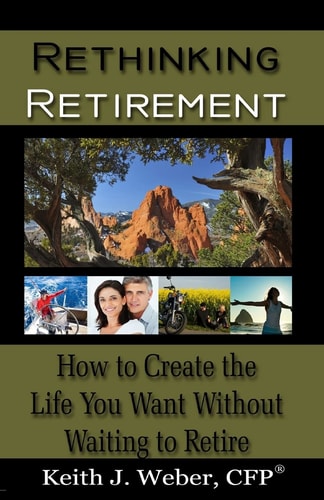 Rethinking Retirement How to Create the Life You Want Without Waiting to Retire