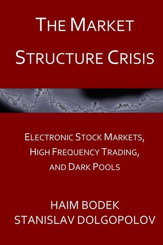 The Market Structure Crisis Electronic Stock Markets, High Frequency Trading, and Dark Pools