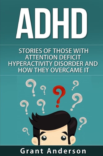 ADHD Stories Of Those With Attention Deficit Hyperactivity Disorder And How They Overcame It