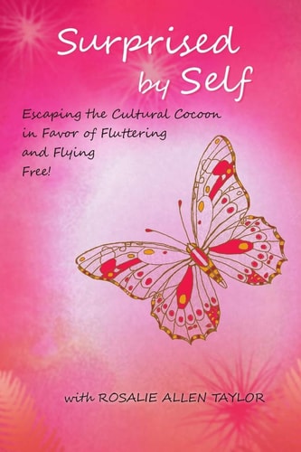 Surprised by Self Escaping the Cultural Cocoon in Favor of Fluttering and Flying Free