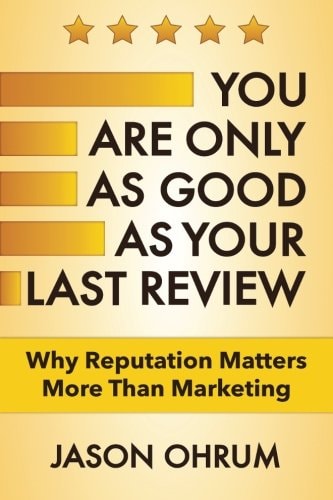 You Are Only As Good As Your Last Review Why Reputation Matters More Than Marketing