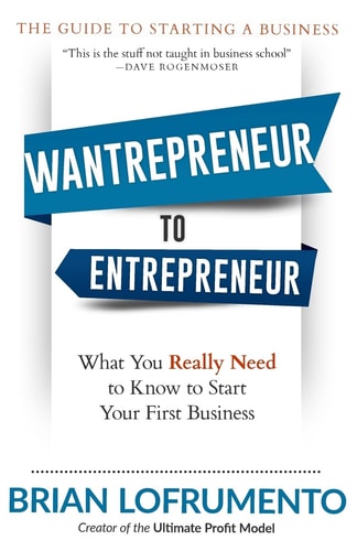 Wantrepreneur to Entrepreneur What You Really Need to Know to Start Your First Business