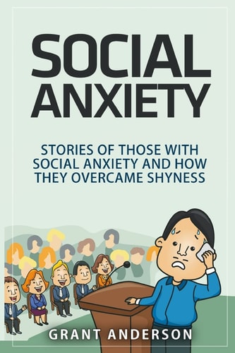 Social Anxiety Stories Of Those With Social Anxiety And How They Overcame Shyness