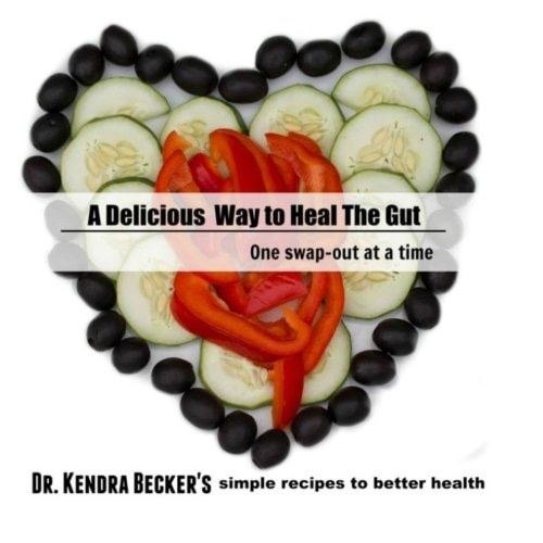 A Delicious Way to Heal the Gut Dr Kendra Becker's Simple Recipes to Better Health
