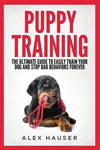 Puppy Training The Ultimate Guide to Easily Train Your Dog and Stop Bad Behaviors Forever