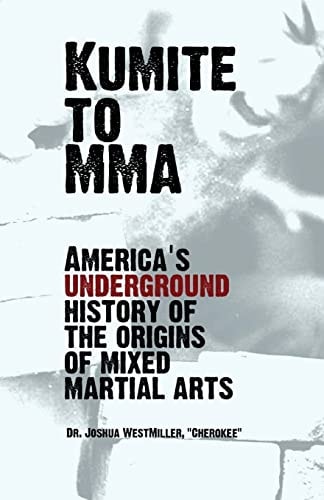 Kumite To MMA America's Underground History of the Origins of Mixed Martial Arts