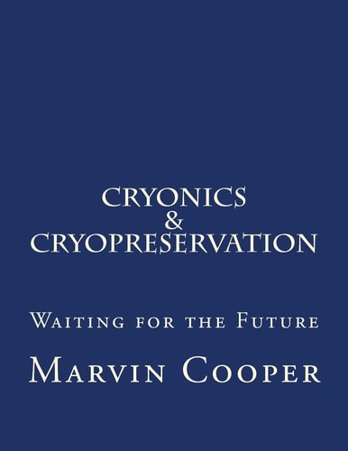 Cryonics & Cryopreservation Waiting for the Future