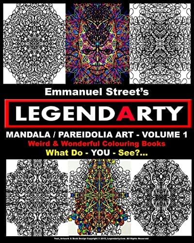 Legendarty Weird And Wonderful Colouring Books. Mandala / Pareidolia Art - Volume 1. What Do You See?: Legendarty: Weird And Wonderful Colouring Books. Mandala / Pareidolia Art - Volume 1. What Do You See?