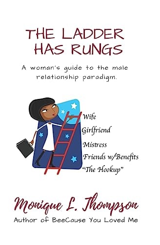 The Ladder Has Rungs... A Woman's Guide to the Male Relationship Paradigm.