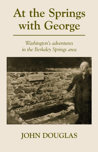 At the Springs with George George Washington's Adventures in the Berkeley Springs Region.