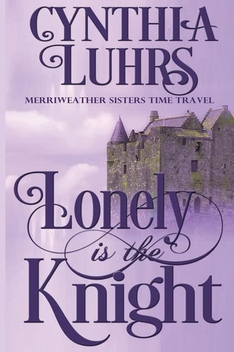 Lonely Is the Knight A Merriweather Sisters Time Travel Romance