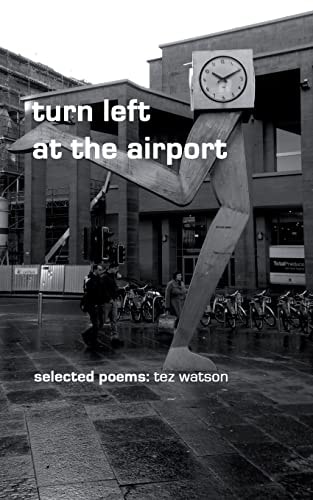 Turn Left at the Airport Selected Poems by Tez Watson