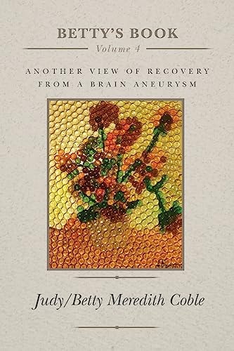 Betty's Book Another View of Recovery from a Brain Aneurysm