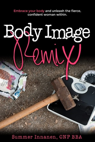 Body Image Remix Embrace Your Body and Unleash the Fierce, Confident Woman Within