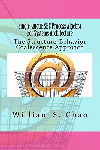 Single-Queue SBC Process Algebra For Systems Architecture The Structure-Behavior Coalescence Approach