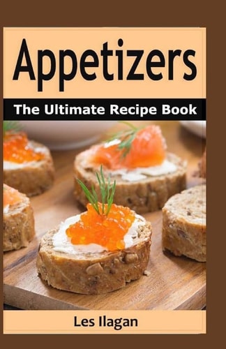 Appetizers The Ultimate Recipe Book