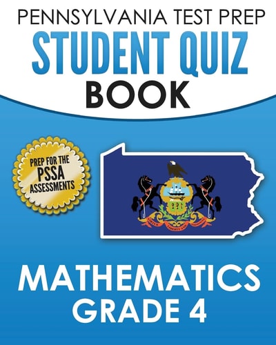 PENNSYLVANIA TEST PREP Student Quiz Book Mathematics Grade 4 Practice and Preparation for the PSSA Mathematics Test
