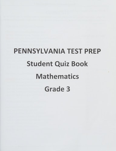 PENNSYLVANIA TEST PREP Student Quiz Book Mathematics Grade 3 Practice and Preparation for the PSSA Mathematics Test