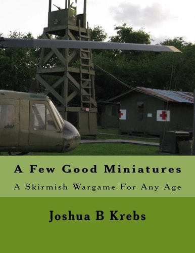A Few Good Miniatures A Skirmish Wargame For Any Age
