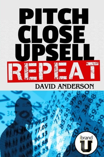 Pitch Close Upsell Repeat A Practical Guide to Sales Domination