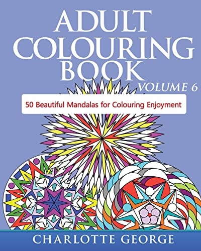 Adult Colouring Book - Volume 6 50 Original Mandalas for Colouring Enjoyment