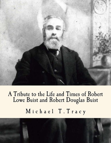 A Tribute to the Life and Times of Robert Lowe Buist and Robert Douglas Buist