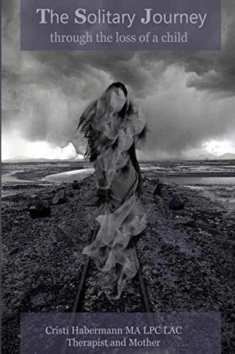 The Solitary Journey Through the Loss of a Child.