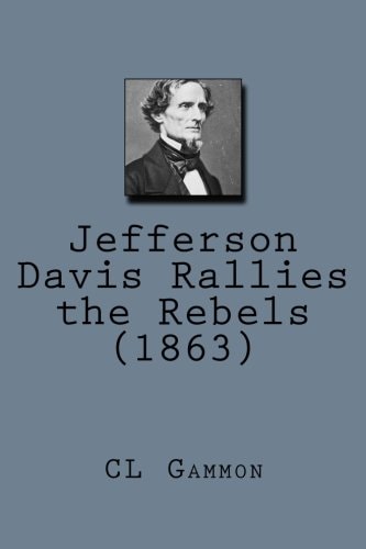 Jefferson Davis Rallies the Rebels (1863)